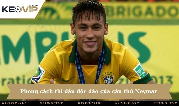 Phong cách thi đấu độc đáo của cầu thủ Neymar 