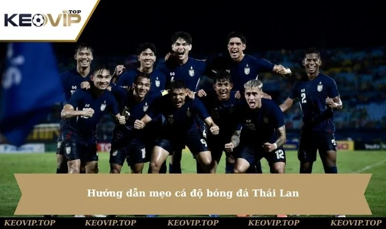 Hướng dẫn mẹo cá độ bóng đá Thái Lan